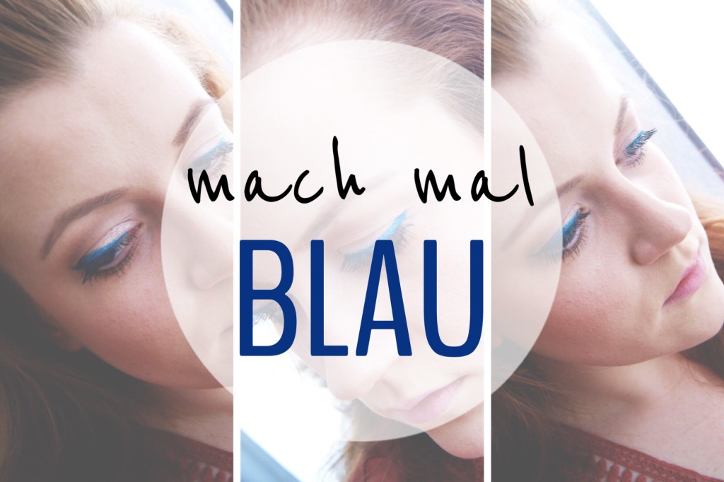 mach mal blau - so lautet das Make-up Motto in diesem Jahr