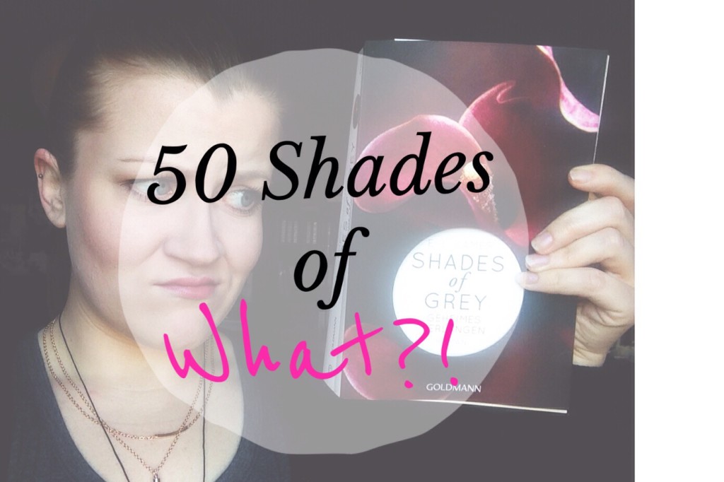 6 Gründe, warum ich das Buch 50 Shakes of Grey nicht mag