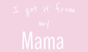 Spruch: I got it from my mama - #HerzSprung - Einfach mal Danke sagen zum Muttertag